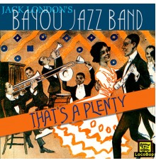 Jack London's Bayou Jazz Band - That's a Plenty