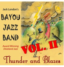 Jack London's Bayou Jazz Band - Thunder & Blazes Vol. II
