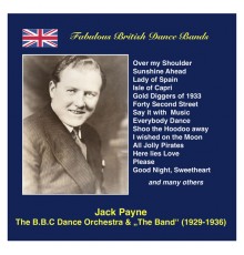 Jack Payne - Fabulous British Dance Bands: Jack Payne (The BBC Dance Orchestra & “The Band”) [Recorded 1929-1936]