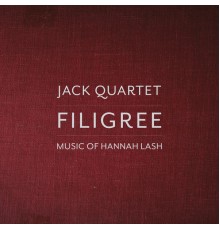 Jack Quartet, Hannah Lash - Filigree: Music of Hannah Lash