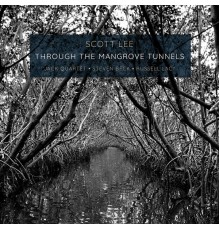 Jack Quartet, Steven Beck, Russell Lacy - Scott Lee: Through the Mangrove Tunnels