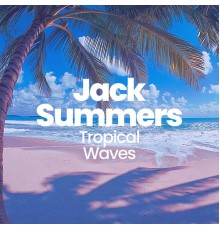 Jack Summers - Tropical Waves