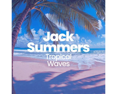 Jack Summers - Tropical Waves