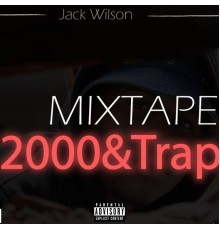 Jack Wilson - Mixtape: 2000Trap