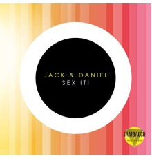 Jack & Daniel - Sex It!