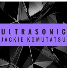 Jackie Komutatsu - Ultrasonic