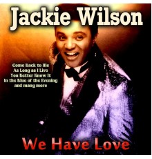 Jackie Wilson - We Have Love