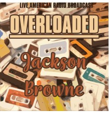 Jackson Browne - Overloaded (Live)