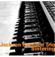 Jackson Harrison Trio - Sintering