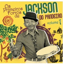 Jackson do Pandeiro - Os Primeiros Forrós De Jackson Do Pandeiro (Vol. 1)