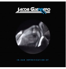 Jacob Guerrero - In-Ear Improvisation EP