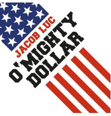 Jacob Luc - O'mighty Dollar