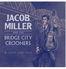 Jacob Miller and the Bridge City Crooners - A Love Like This