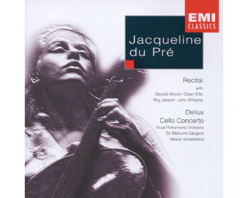 Jacqueline du Pré/Royal Philharmonic Orchestra/Sir Malcolm Sargent/Gerald Moore/Roy Jesson/Osian Ellis/John Williams - Delius Cello Concerto, etc Jacqueline du Pré/Royal Philharmonic Orchestra/Sir Malcolm Sargent/Gerald Moore/Roy Jesson/Osian Ellis/John Williams - Delius Cello Concerto, etc