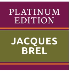 Jacques Brel - Jacques Brel - Platinum Edition (The Greatest Hits Ever!)