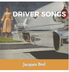 Jacques Brel - Driver Songs