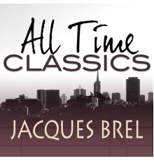 Jacques Brel - All Time Classics