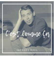 Jacques Brel - C'est Comme Ça