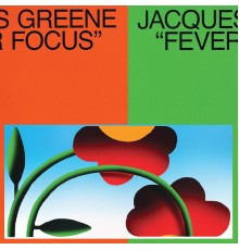 Jacques Greene - Fever Focus