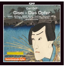 Jacques Lacombe, Orchester Der Deutschen Oper Berlin, Ulrike Helzel, Ryan McKinny - Orff: Gisei, das Opfer