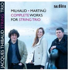 Jacques Thibaud String Trio - Milhaud & Martinů: Complete Works for String Trio