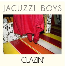 Jacuzzi Boys - Glazin'