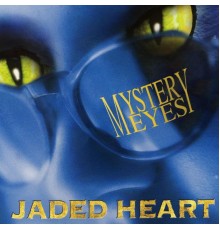 Jaded Heart - Mystery Eyes