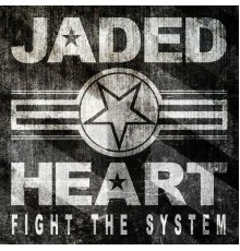 Jaded Heart - Fight the System