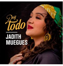 Jadith Muegues - Doy Todo