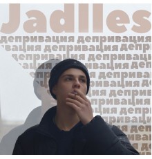 Jadlles - Депривация