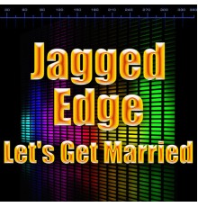 Jagged Edge - Let's Get Married