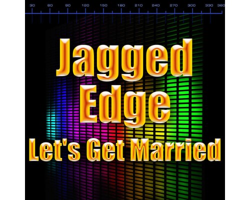 Jagged Edge - Let's Get Married