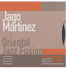 Jago Martinez - Oriental Jazz Fusion