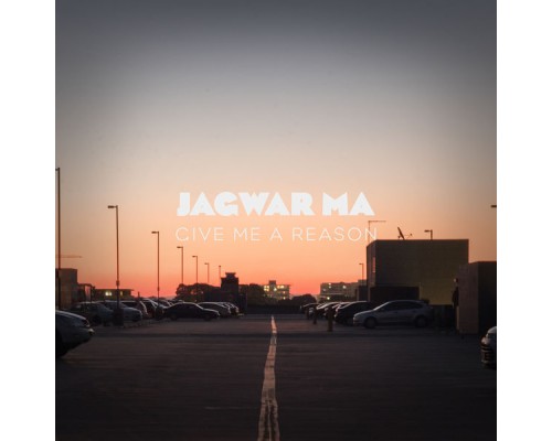 Jagwar Ma - Give Me a Reason Jagwar Ma - Give Me a Reason