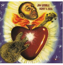 Jah Wobble - Heart & Soul