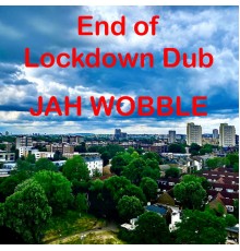 Jah Wobble - End Of Lockdown Dub