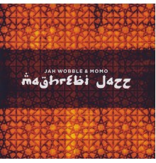 Jah Wobble & Momo - Maghrebi Jazz