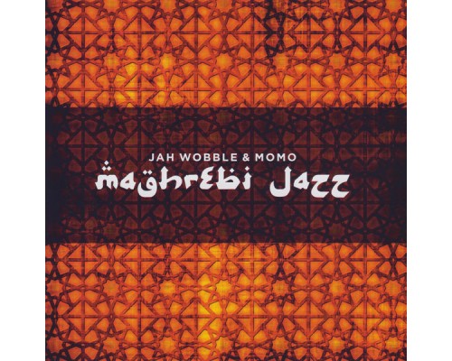 Jah Wobble & Momo - Maghrebi Jazz