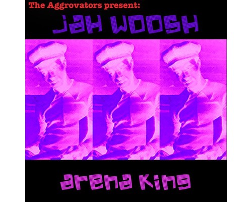 Jah Woosh - Arena King