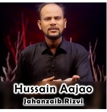 Jahanzaib Rizvi - Hussain Aajao