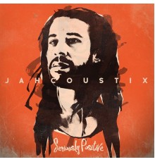 Jahcoustix - Seriously Positive