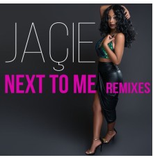 Jaçie - Next to Me  (Remixes)