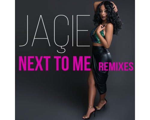 Jaçie - Next to Me  (Remixes)