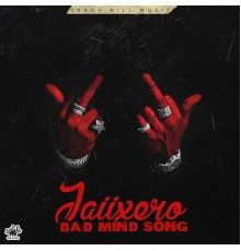 Jaiixero - Bad Mind Song