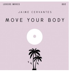 Jaime Cervantes - Move Your Body