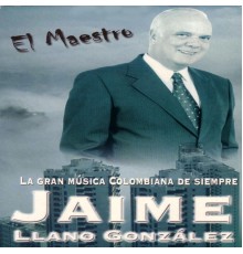 Jaime Llano González - El Maestro