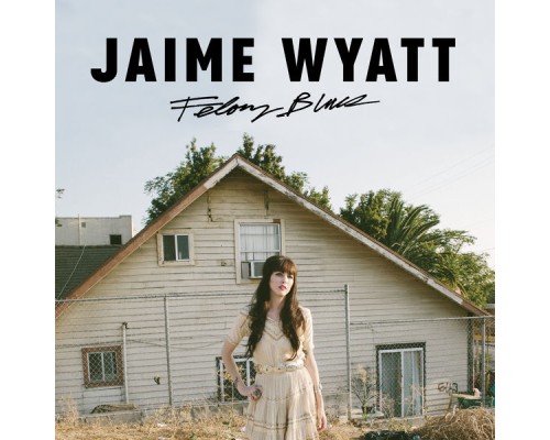 Jaime Wyatt - Felony Blues