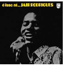 Jair Rodrigues - É Isso Aí...