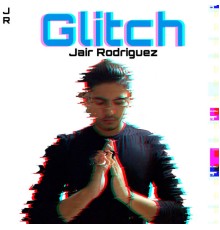 Jair Rodriguez - Glitch