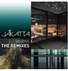 Jakatta - Visions (The Remixes)